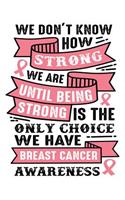 We don't know how strong we are until being strong is the only choice we have breast cancer awareness