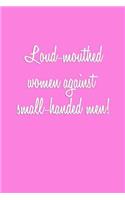 Loud-mouthed women against small-handed men!