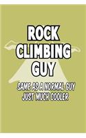 Rock Climbing Guy same As A Normal Guy Just Much Cooler
