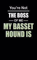 You're not the Boss of Me My Basset Hound Is