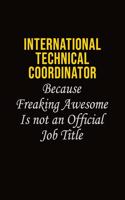 International Technical Coordinator Because Freaking Awesome Is Not An Official Job Title