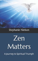 Zen Matters: A Journey to Spiritual Triumph