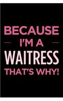 Because I'm a Waitress That's Why: Blank Lined Novelty Office Humor Themed Notebook to Write In: With a Versatile Wide Ruled Interior: Pink Text