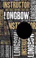 Longbow Instructor Journal: Cool Blank Lined Longbow Lovers Notebook for Instructor and Archer