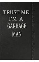 Trust Me I'm a Garbage Man: Draw and Write Doodle Journal Notebook 120 Pages 6x9