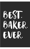 Best Baker Ever: Unique Baking Journal, Notebook Cute Recipe Book Gift Idea for Men, Women & Children Personalized Lined Note Book, Individual Dairy, Special Booklet