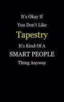 It's Okay If You Don't Like Tapestry It's Kind of a Smart People Thing Anyway: Blank Lined Notebook Journal
