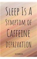 Sleep Is A Symptom Of Caffeine Deprivation