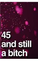 45 And Still A Bitch