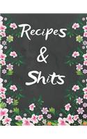 Recipes and Shit: Blank Recipe Journal Cooking Book Notes to Write for Women & Men, Food Cookbook Design, large (8.5 x 11) Special Recipes and Notes for Your Favorite