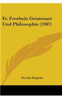 Fr. Froebels Geistesart Und Philosophie (1907): (English)