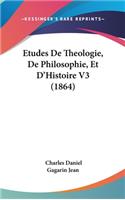 Etudes de Theologie, de Philosophie, Et D'Histoire V3 (1864)