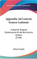 Appendix Ad Lexicon Graeco-Latinum: A Joanne Scapula Constructum Et Ad Alia Lexica Graeca (1789)