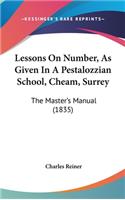 Lessons On Number, As Given In A Pestalozzian School, Cheam, Surrey: The Master's Manual (1835)