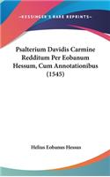 Psalterium Davidis Carmine Redditum Per Eobanum Hessum, Cum Annotationibus (1545)