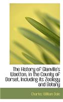 The History of Glanville's Wootton, in the County of Dorset, Including Its Zoology and Botany