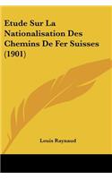 Etude Sur La Nationalisation Des Chemins De Fer Suisses (1901)