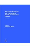 A Guide to Practicum and Internship for School Counselors-In-Training