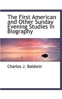 The First American and Other Sunday Evening Studies in Biography