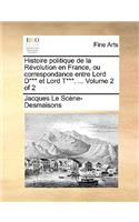 Histoire Politique de La Revolution En France, Ou Correspondance Entre Lord D*** Et Lord T***. ... Volume 2 of 2