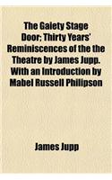 The Gaiety Stage Door; Thirty Years' Reminiscences of the the Theatre by James Jupp. with an Introduction by Mabel Russell Philipson