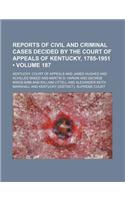 Reports of Civil and Criminal Cases Decided by the Court of Appeals of Kentucky, 1785-1951 (Volume 187)