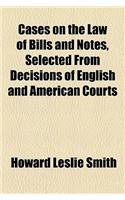 Cases on the Law of Bills and Notes, Selected from Decisions of English and American Courts
