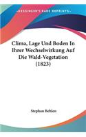 Clima, Lage Und Boden In Ihrer Wechselwirkung Auf Die Wald-Vegetation (1823)