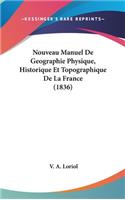 Nouveau Manuel de Geographie Physique, Historique Et Topographique de La France (1836)