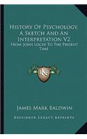 History Of Psychology, A Sketch And An Interpretation V2: From John Locke To The Present Time(English)