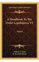 Handbook to the Order Lepidoptera V5