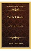 The Faith Healer: A Play In Four Acts(English)