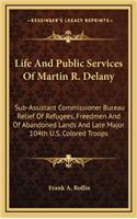 Life And Public Services Of Martin R. Delany