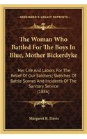 The Woman Who Battled for the Boys in Blue, Mother Bickerdykthe Woman Who Battled for the Boys in Blue, Mother Bickerdyke E