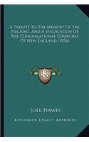 Tribute to the Memory of the Pilgrims, and a Vindication of the Congregational Churches of New England (1836)
