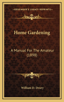 Home Gardening: A Manual for the Amateur (1898)