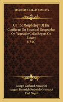 On the Morphology of the Coniferae; On Botanical Geography; On Vegetable Cells; Report on Botany (1846)