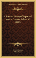 A Standard History Of Jasper And Newton Counties, Indiana V2 (1916)