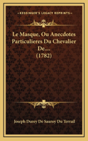 Le Masque, Ou Anecdotes Particulieres Du Chevalier De.... (1782)