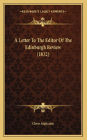 A Letter To The Editor Of The Edinburgh Review (1832)