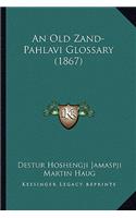 An Old Zand-Pahlavi Glossary (1867)