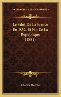 Salut De La France En 1852, Et Fin De La Republique (1851)