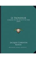 Le Frondeur: Comedie En Un Acte Et En Vers (1819)