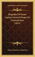Biografia Del Senor Capitan General Duque De Castroterreno (1853)
