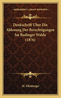 Denkschrift Uber Die Ablosung Der Berechtigungen Im Budinger Walde (1876): (German)