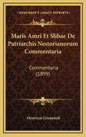 Maris Amri Et Slibae De Patriarchis Nestorianorum Commentaria