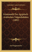 Grammatik Des Agyptisch-Arabischen Vulgardialektes (1892): (German)