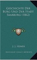 Geschichte Der Burg Und Der Stadt Saarburg (1862)