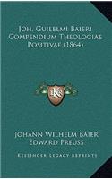 Joh. Guilelmi Baieri Compendium Theologiae Positivae (1864)