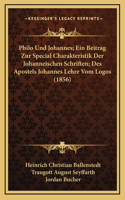 Philo Und Johannes; Ein Beitrag Zur Special Charakteristik Der Johanneischen Schriften; Des Apostels Johannes Lehre Vom Logos (1856)